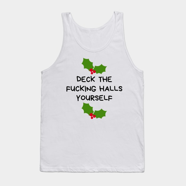 Christmas Humor. Rude, Offensive, Inappropriate Christmas Design. Deck The Fucking Halls Yourself Tank Top by That Cheeky Tee